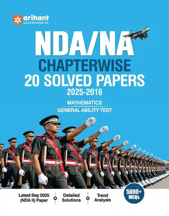 UPSC NDA/NA 2026 Chapterwise 20 Solved Papers (2025–2016) | Mathematics & General Ability Test (GAT) | Detailed Explanations & Trend Analysis | 5000+ MCQs | Arihant